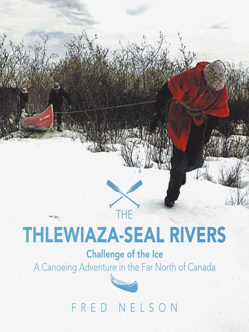 Title details for The Thlewiaza-Seal Rivers by Fred Nelson - Wait list